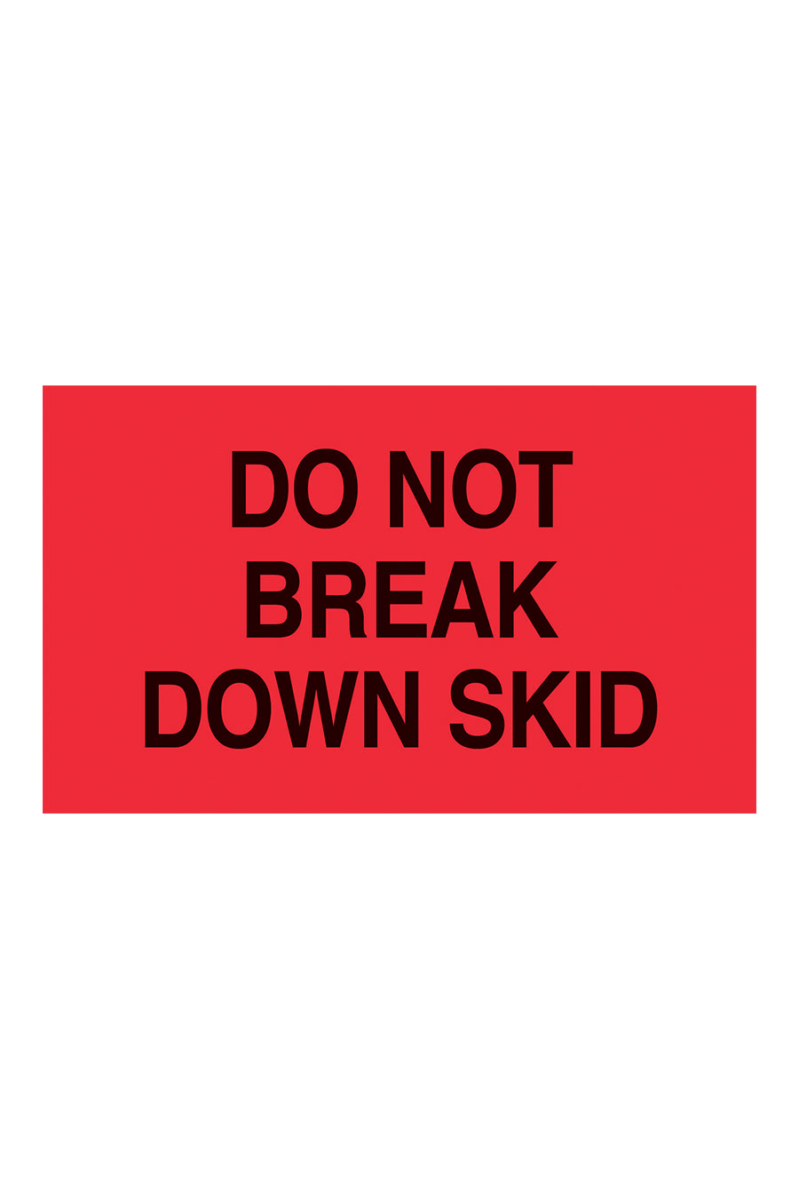 "Do Not Break Down Skid", 3" x 5", Fluorescent Red, 500 Labels/Roll