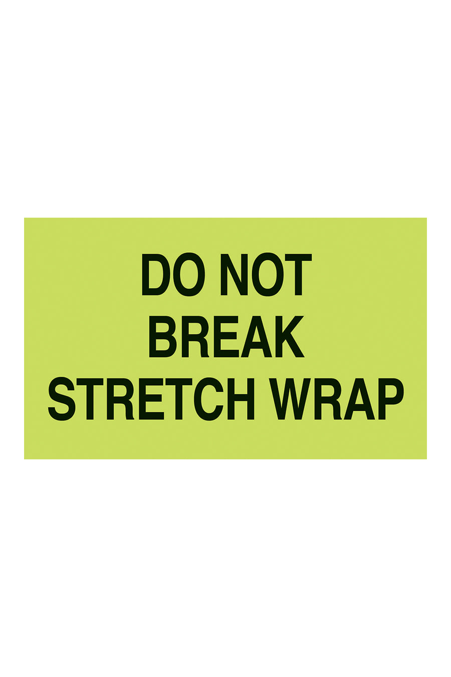 "Do Not Break Stretch Wrap", 3" x 5", Fluorescent Green, 500 Labels/Roll |